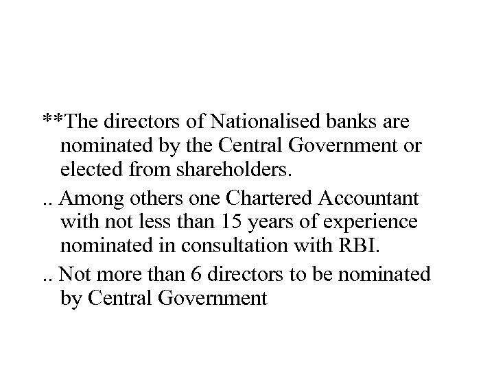 **The directors of Nationalised banks are nominated by the Central Government or elected from