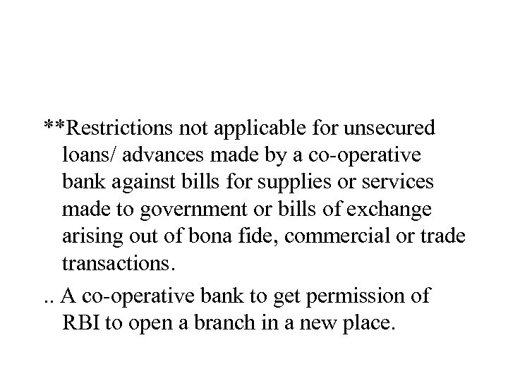 **Restrictions not applicable for unsecured loans/ advances made by a co-operative bank against bills