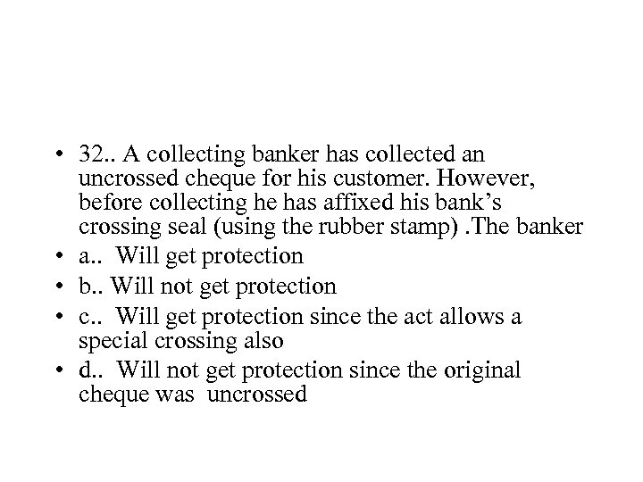  • 32. . A collecting banker has collected an uncrossed cheque for his