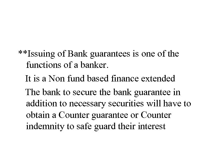 **Issuing of Bank guarantees is one of the functions of a banker. It is