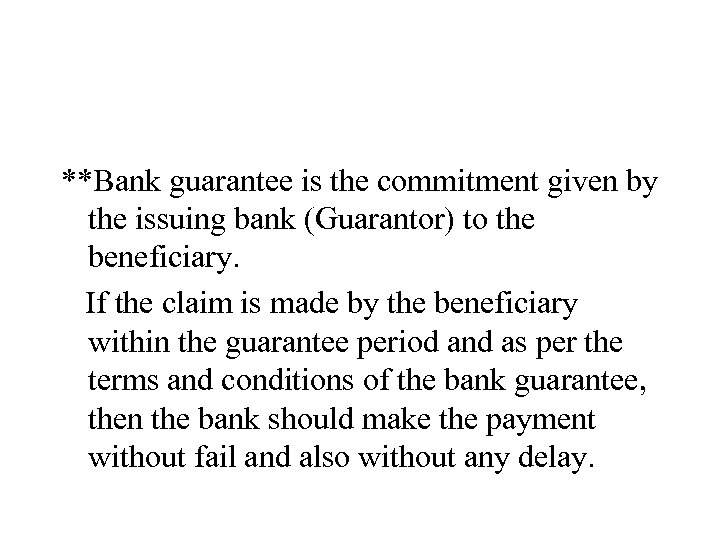 **Bank guarantee is the commitment given by the issuing bank (Guarantor) to the beneficiary.