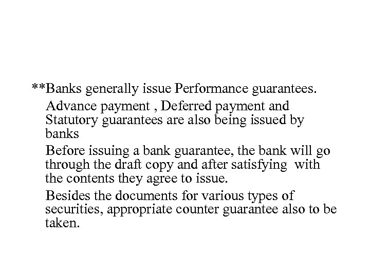 **Banks generally issue Performance guarantees. Advance payment , Deferred payment and Statutory guarantees are