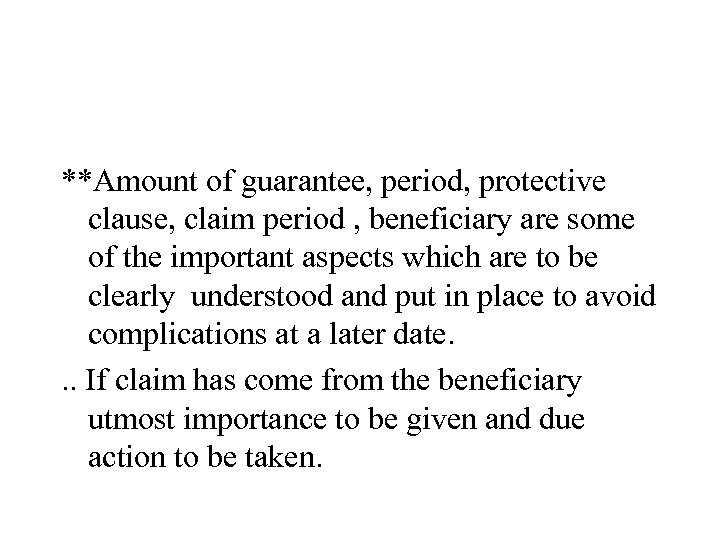 **Amount of guarantee, period, protective clause, claim period , beneficiary are some of the