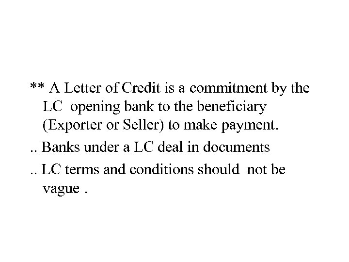 ** A Letter of Credit is a commitment by the LC opening bank to