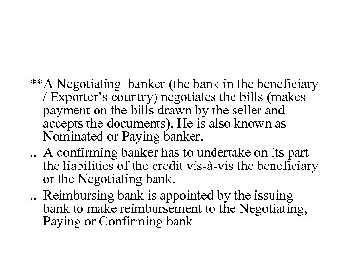 **A Negotiating banker (the bank in the beneficiary / Exporter’s country) negotiates the bills
