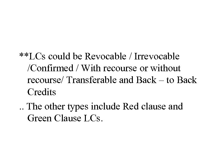 **LCs could be Revocable / Irrevocable /Confirmed / With recourse or without recourse/ Transferable