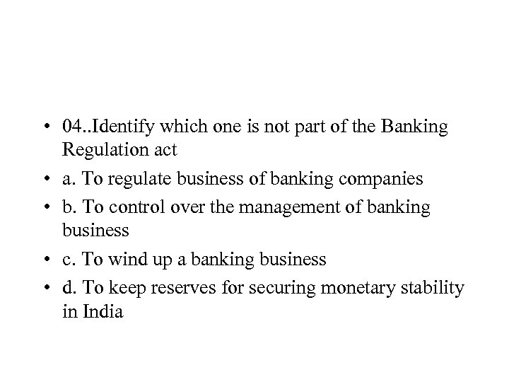  • 04. . Identify which one is not part of the Banking Regulation