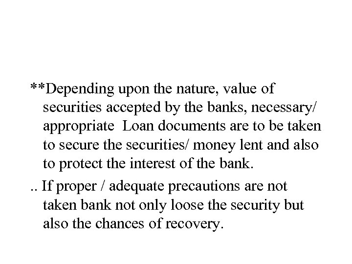 **Depending upon the nature, value of securities accepted by the banks, necessary/ appropriate Loan