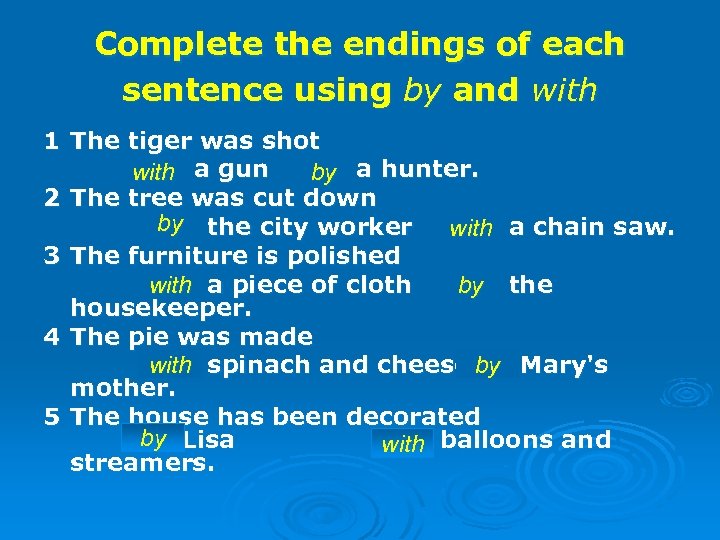 Complete the endings of each sentence using by and with 1 The tiger was