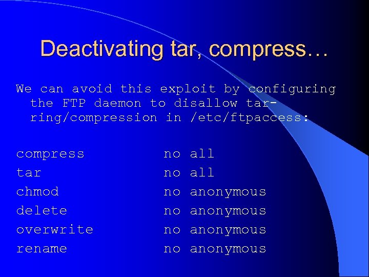 Deactivating tar, compress… We can avoid this exploit by configuring the FTP daemon to