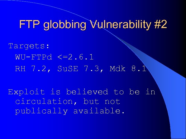 FTP globbing Vulnerability #2 Targets: WU-FTPd <=2. 6. 1 RH 7. 2, Su. SE