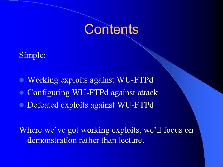 Contents Simple: Working exploits against WU-FTPd l Configuring WU-FTPd against attack l Defeated exploits