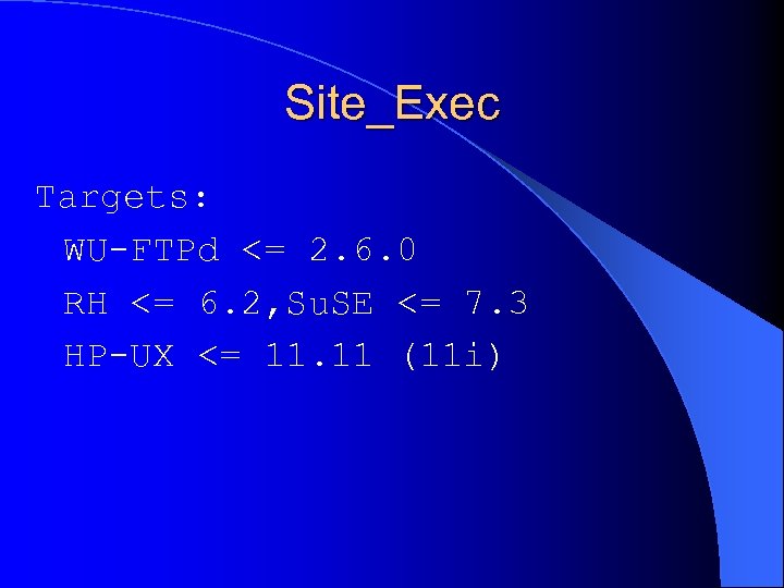 Site_Exec Targets: WU-FTPd <= 2. 6. 0 RH <= 6. 2, Su. SE <=