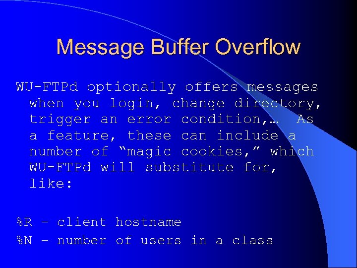 Message Buffer Overflow WU-FTPd optionally offers messages when you login, change directory, trigger an