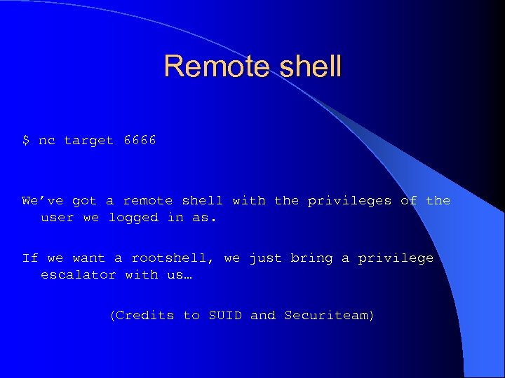 Remote shell $ nc target 6666 We’ve got a remote shell with the privileges