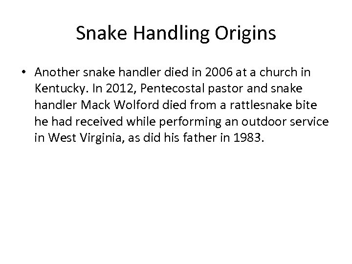Snake Handling Origins • Another snake handler died in 2006 at a church in