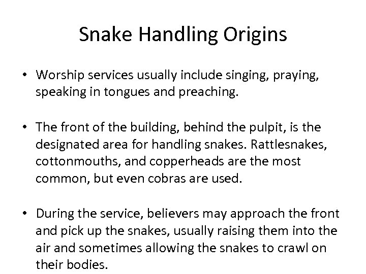 Snake Handling Origins • Worship services usually include singing, praying, speaking in tongues and
