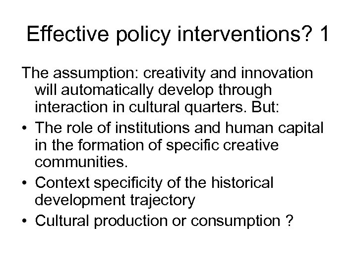 Effective policy interventions? 1 The assumption: creativity and innovation will automatically develop through interaction