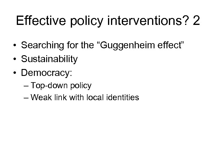 Effective policy interventions? 2 • Searching for the “Guggenheim effect” • Sustainability • Democracy: