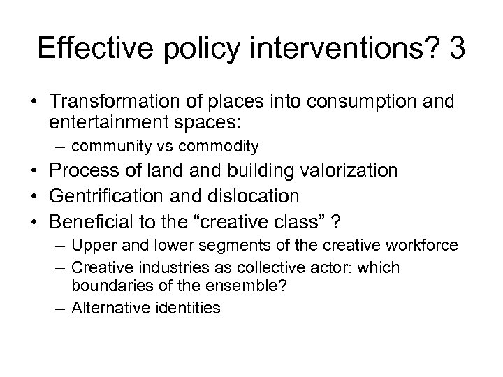 Effective policy interventions? 3 • Transformation of places into consumption and entertainment spaces: –