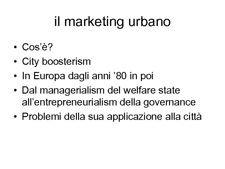 il marketing urbano • • Cos’è? City boosterism In Europa dagli anni ’ 80