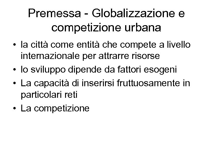 Premessa - Globalizzazione e competizione urbana • la città come entità che compete a