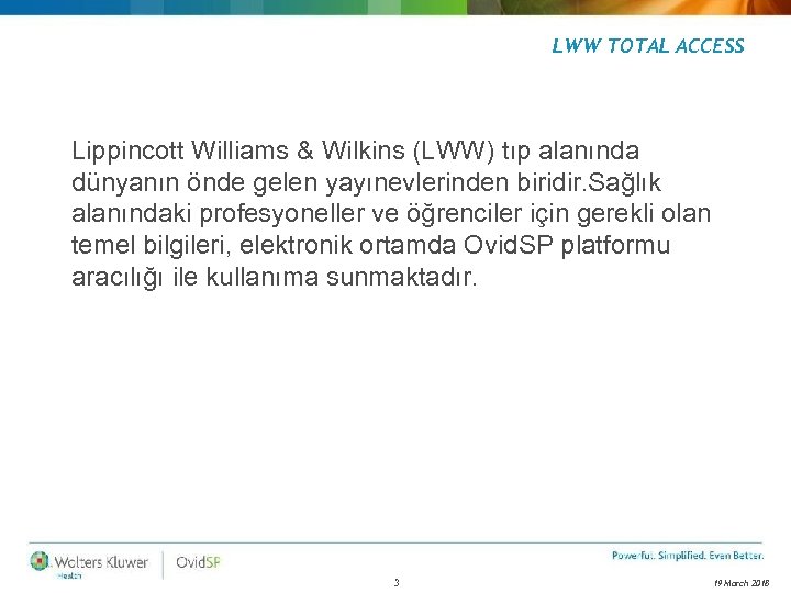 LWW TOTAL ACCESS Lippincott Williams & Wilkins (LWW) tıp alanında dünyanın önde gelen yayınevlerinden