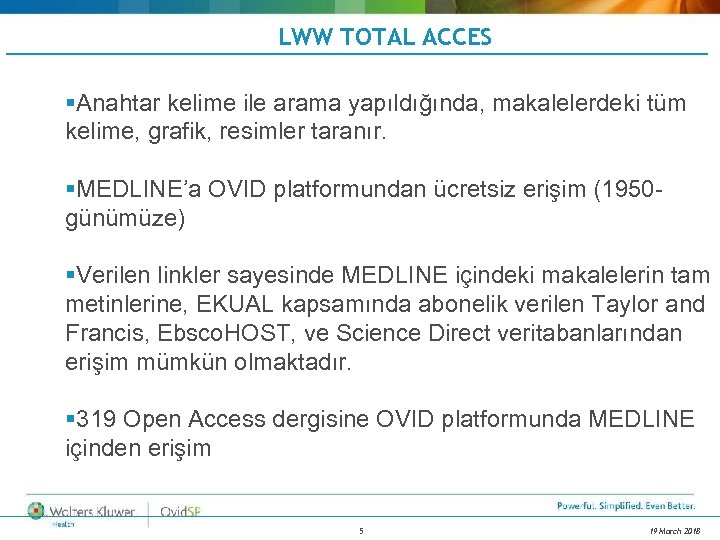 LWW TOTAL ACCES §Anahtar kelime ile arama yapıldığında, makalelerdeki tüm kelime, grafik, resimler taranır.