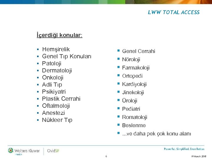 LWW TOTAL ACCESS İçerdiği konular: § § § Hemşirelik Genel Tıp Konuları Patoloji Dermatoloji