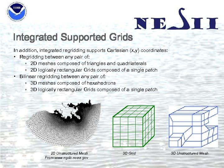 Integrated Supported Grids In addition, integrated regridding supports Cartesian (x, y) coordinates: • Regridding
