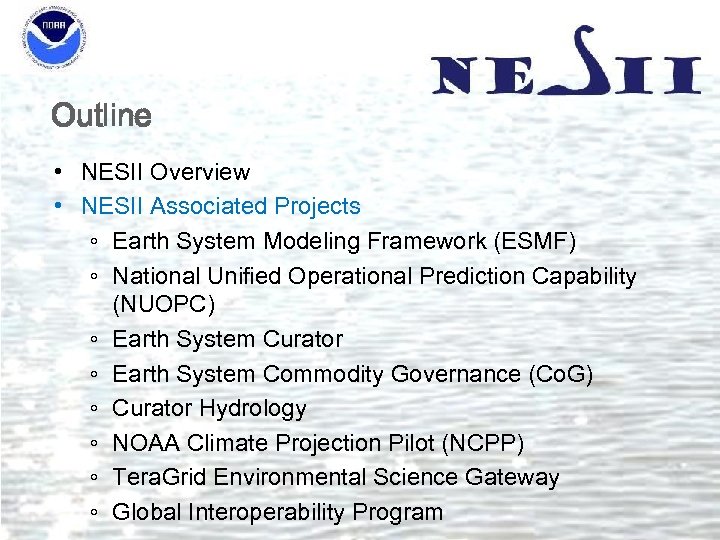 Outline • NESII Overview • NESII Associated Projects ◦ Earth System Modeling Framework (ESMF)