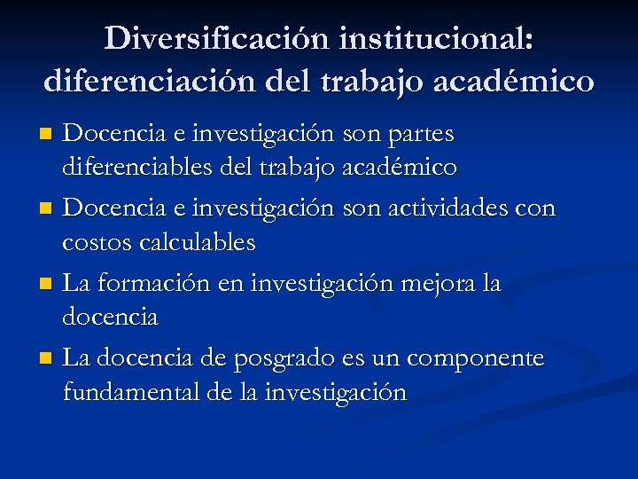 Diversificación institucional: diferenciación del trabajo académico Docencia e investigación son partes diferenciables del trabajo