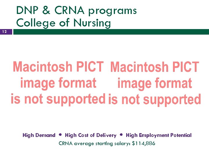 DNP & CRNA programs College of Nursing 12 High Demand High Cost of Delivery