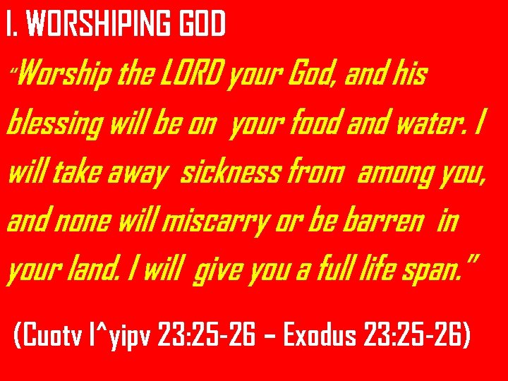 I. WORSHIPING GOD “Worship the LORD your God, and his blessing will be on