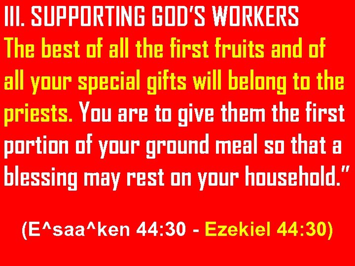 III. SUPPORTING GOD’S WORKERS The best of all the first fruits and of all