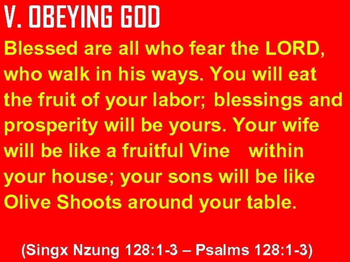 V. OBEYING GOD Blessed are all who fear the LORD, who walk in his