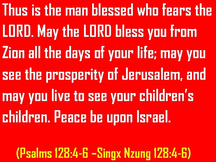 Thus is the man blessed who fears the LORD. May the LORD bless you