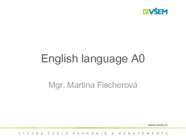 English language A 0 Mgr. Martina Fischerová 
