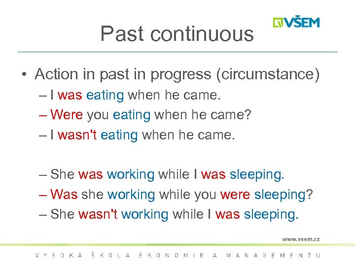 Past continuous • Action in past in progress (circumstance) – I was eating when