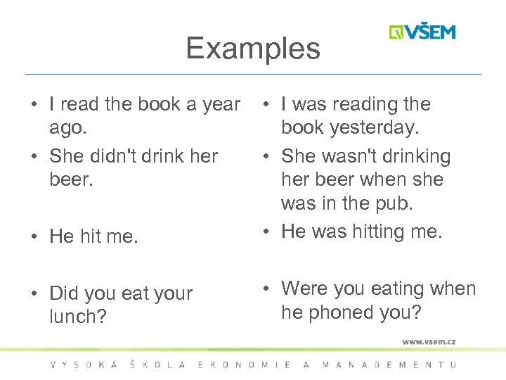Examples • I read the book a year ago. • She didn't drink her