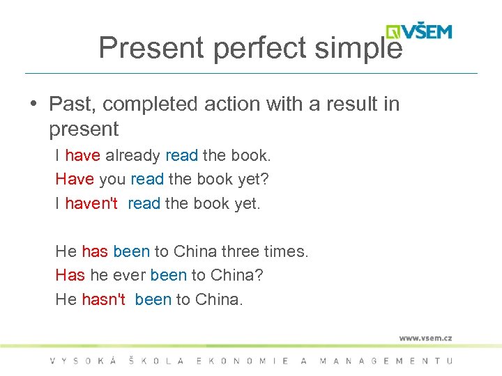 Present perfect simple • Past, completed action with a result in present I have