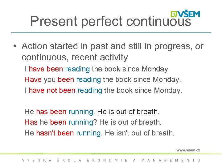 Present perfect continuous • Action started in past and still in progress, or continuous,