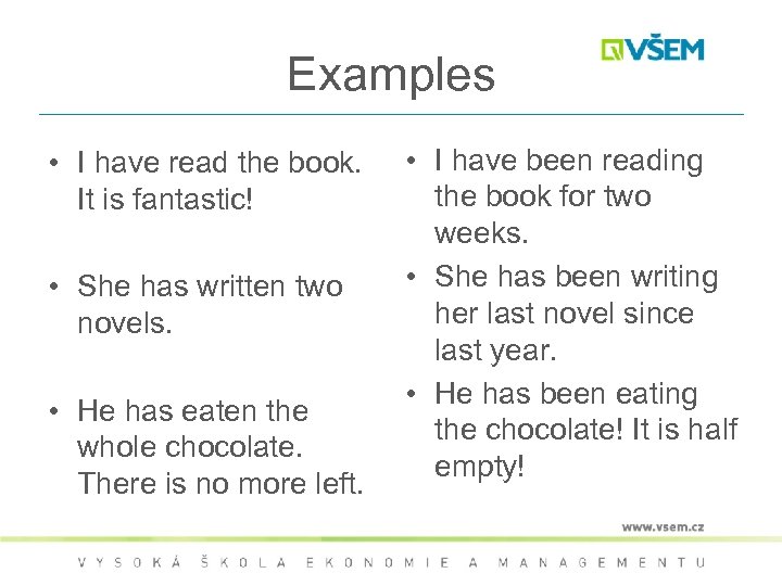 Examples • I have read the book. It is fantastic! • She has written