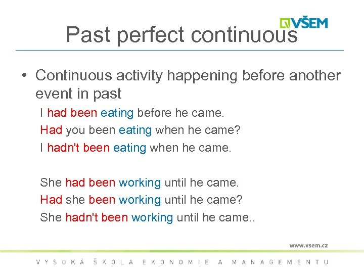 Past perfect continuous • Continuous activity happening before another event in past I had