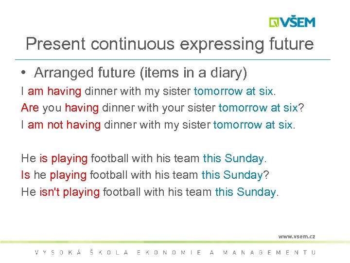 Present continuous expressing future • Arranged future (items in a diary) I am having