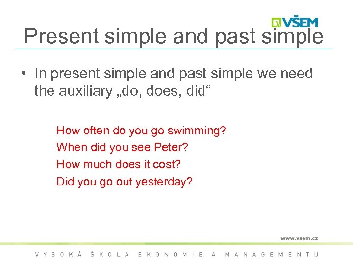 Present simple and past simple • In present simple and past simple we need
