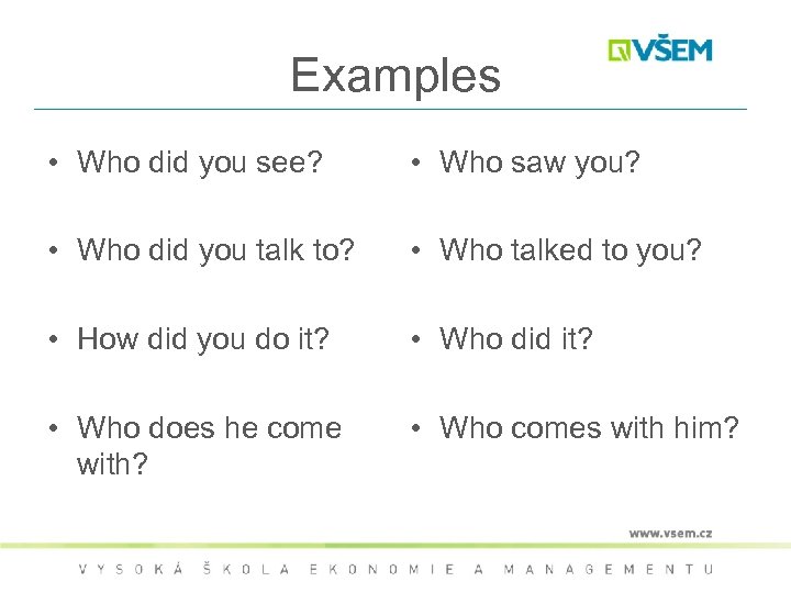Examples • Who did you see? • Who saw you? • Who did you