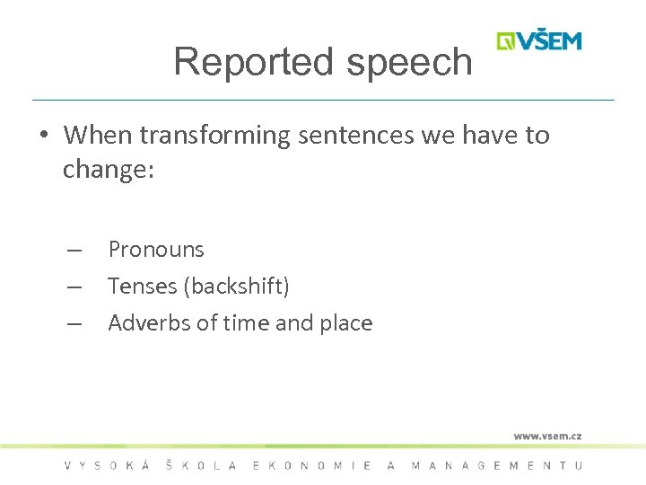 Reported speech • When transforming sentences we have to change: – – – Pronouns