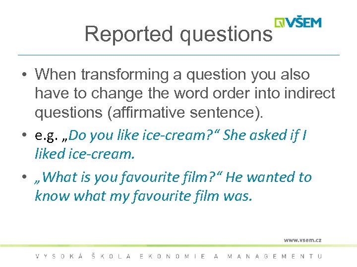 Reported questions • When transforming a question you also have to change the word