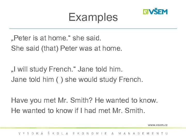 Examples „Peter is at home. “ she said. She said (that) Peter was at